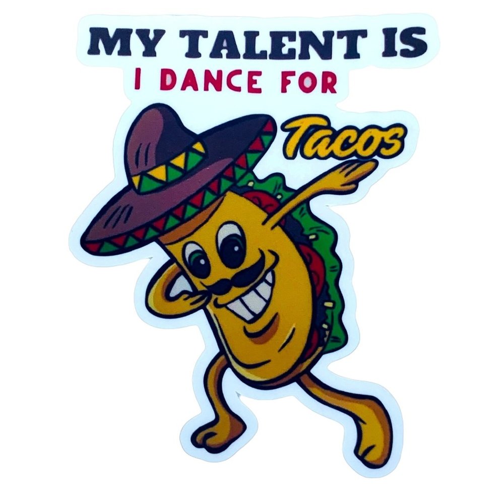 TALENT IS DANCING FOR TACOS STICKER DECAL - US SHIPPING